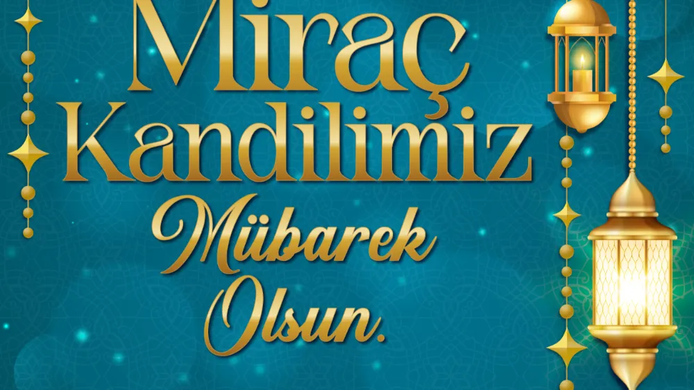 TÜM İSLAM ALEMİNİN MİRAÇ KANDİLİ MÜBAREK OLSUN 