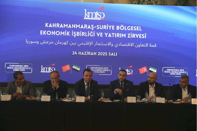 Kahramanmaraş-Suriye Bölgesel Ekonomik İşbirliği ve Yatırım Zirvesi düzenlendi